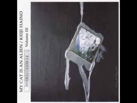 Keiji Haino — My Cat is an Alien + Keiji Haino - Cosmic Debris Vol  III (2007) Full Album