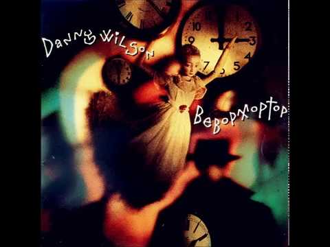 Danny Wilson (2) — Danny Wilson - If Everything You Said Was True
