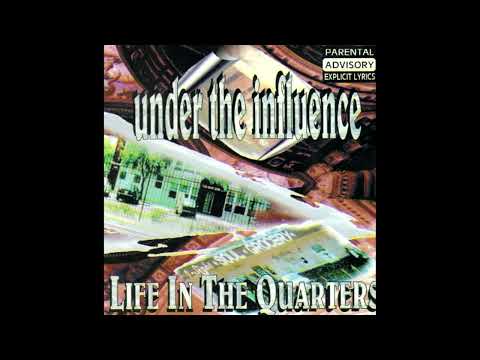 Under The Influence — Under The Influence - Life In The Quarters