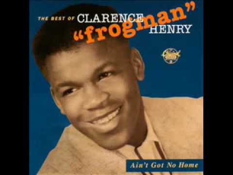 Clarence "Frogman" Henry — Clarence Henry - Ain't got no home - 1956 (Frogman)