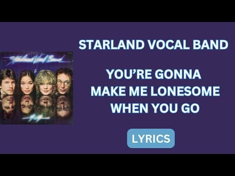 Starland Vocal Band — Starland Vocal Band-You're Gonna Make Me Lonesome When You Go/Lyrics 1980