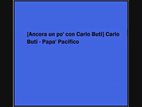 Carlo Buti — Carlo Buti - Papa' Pacifico