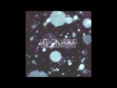 Life On Venus — Life on Venus - Encounters (Full Album)
