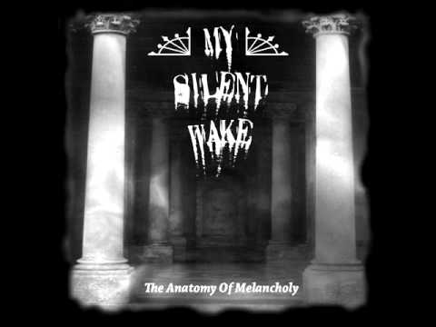My Silent Wake — My Silent Wake - Anatomy of Melancholy .wmv