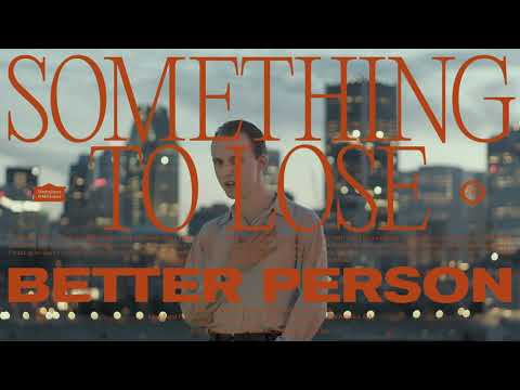 Better Person — Better Person - Something to Lose (Official)