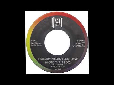 Jerry Butler — Jerry Butler – “Nobody Needs Your Love (More Than I Do)” (VJ) 1965