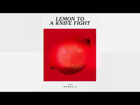 The Wombats — Lemon To A Knife Fight