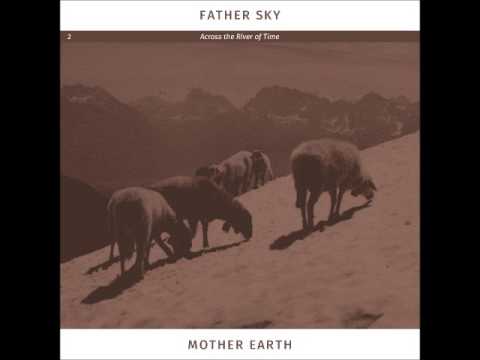 Father Sky Mother Earth — Father Sky Mother Earth - Across the River of Time (Full Album 2017)