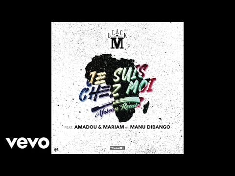 Black M (2) — Black M - Je suis chez moi (African Remix) (Audio) ft. Amadou & Mariam, Manu Dibango