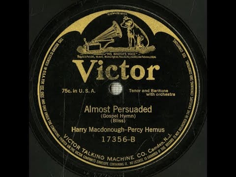 Harry Macdonough — "Almost Persuaded" Harry Macdonough & Percy Hemus (1913) hymn based on King Agrippa (Acts 26:28)