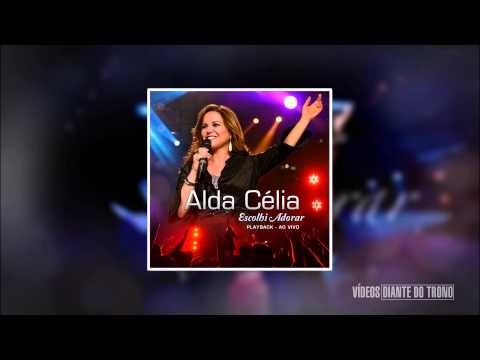 Alda Célia — A Voz do Senhor - Alda Célia (Escolhi Adorar - Playback)