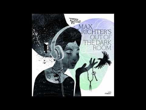 Max Richter — Max Richter - Out of the Dark Room (Full Album 2017)