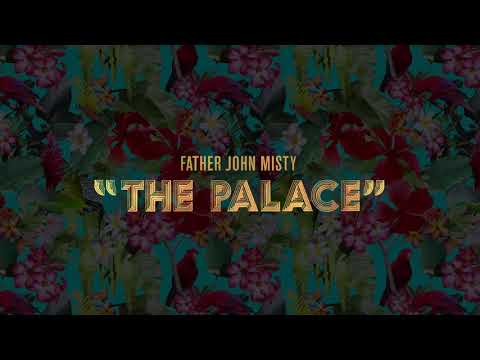 Father John Misty — "The Palace"
