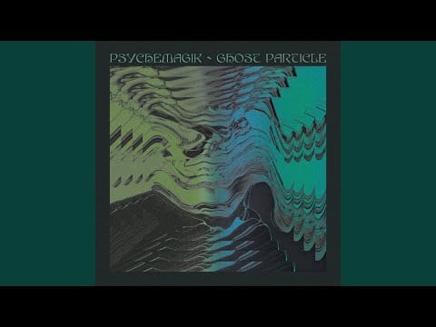 Psychemagik — Ghost Particle (ft. Liam Magill)