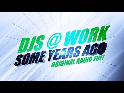 DJs @ Work — Djs@Work – Some Years Ago (Original Radio Edit) *2004