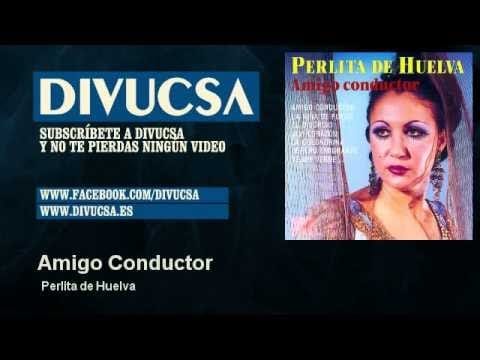 Perlita de Huelva — Perlita de Huelva - Amigo Conductor - Divucsa