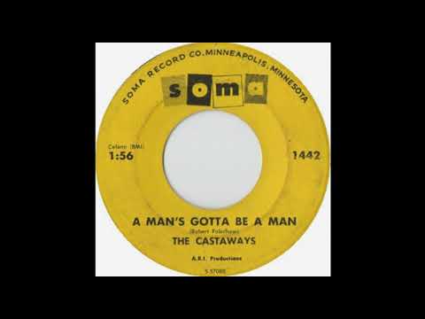 The Castaways — The Castaways-"A Man's Gotta Be a Man" (1965).