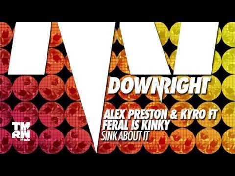 Alex Preston — Alex Preston & Kyro ft FERAL is KINKY - Sink About It
