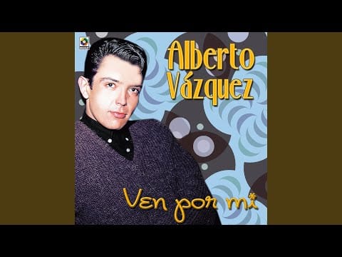 Alberto Vázquez — Ven Por Mi