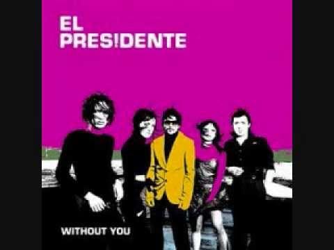 El Presidente (2) — El Presidente Without You