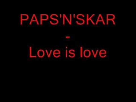 Paps N Skar — Paps'n'Skar - Love is love