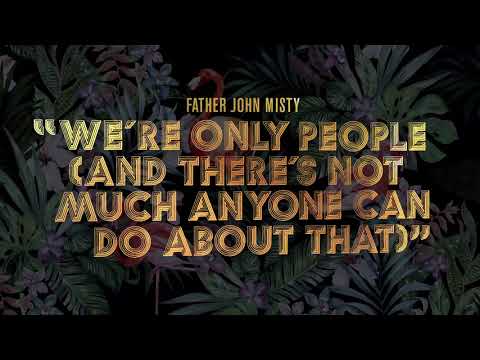 Father John Misty — "We're Only People (And There's Not Much Anyone Can Do About That)"