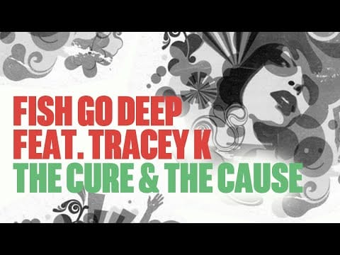 Fish Go Deep — Fish Go Deep feat Tracey K - The Cure & The Cause (Official Music Video)
