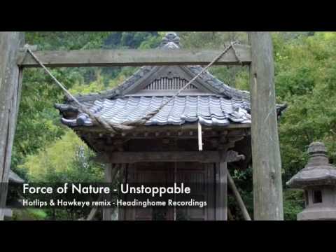 Force Of Nature — Force Of Nature - Unstoppable (Hotlips & Hawkeye rmx)
