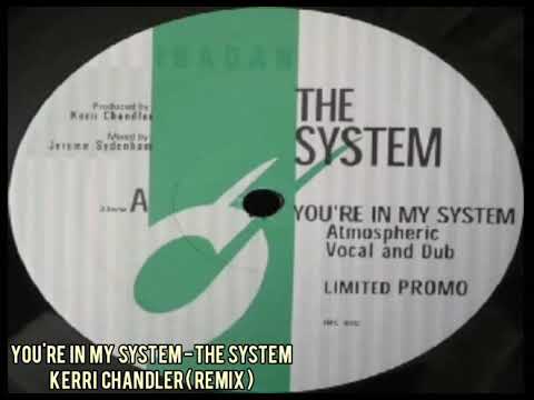 The System — You're In My System - The System ( Kerri Chandler remix )