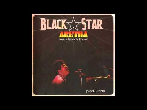 Black Star — Black Star "You Already Knew" Aretha