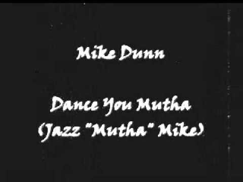 Mike Dunn — Mike Dunn - Dance You Mutha (Jazz "Mutha" Mike)