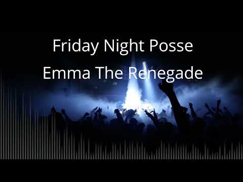 Friday Night Posse — Friday Night Posse - Emma The Renegade