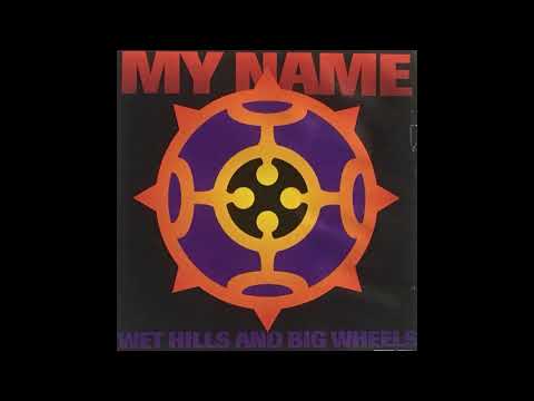 My Name — My Name "Wet Hills and Big Wheels" Wet Hills and Big Wheels 1993