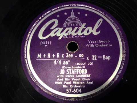 Jo Stafford — Jo Stafford with Dave Lambert -  M+H+Rx3ee-oo over 4/4 aa3 (Jolly Jo) X 32= Bop