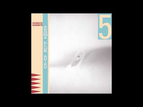 Hematic Sunsets — Hematic Sunsets – Aroma Club Adieu |full album|