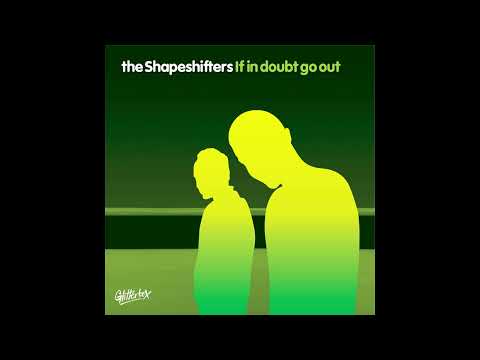 Shapeshifters — The Shapeshifters - If In Doubt Go Out (Extended Mix)
