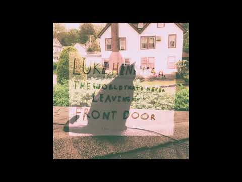 Luke Hennisch — Luke Hennisch - The World That's Never Leaving My Front Door (Full Album)