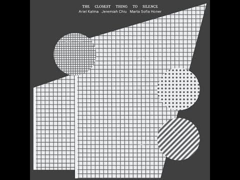 Ariel Kalma — Ariel Kalma, Jeremiah Chiu, Marta Sofia Honer – The Closest Thing to Silence
