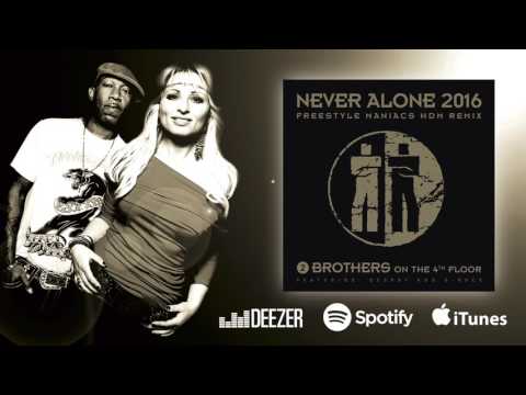 2 Brothers On The 4th Floor — 2 Brothers on the 4th Floor - Never Alone 2016 (Freestyle Maniacs HDM Remix)