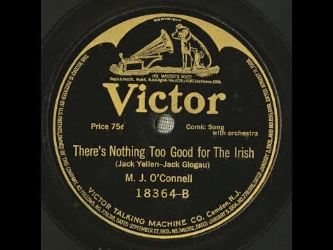 Byron G. Harlan — M. J. O'Connell "There's Nothing Too Good For The Irish" on Victor 18364 (1917) Jack Yellen song