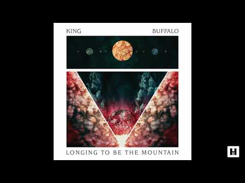 King Buffalo — King Buffalo - Longing To Be The Mountain (2018) (Full Album)