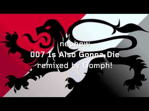 Nephew — Nephew - 007 Is Also Gonna Die (remixed by Oomph!)