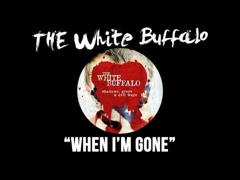The White Buffalo — THE WHITE BUFFALO - "When I'm Gone" (Official Audio)