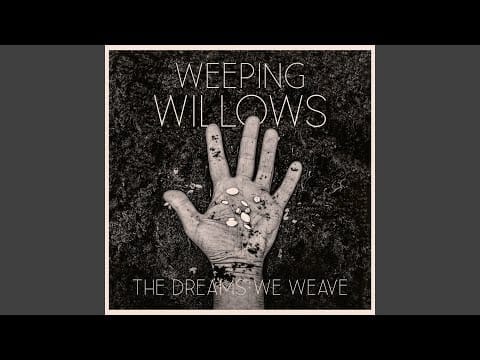 Weeping Willows — All I Have Is Now