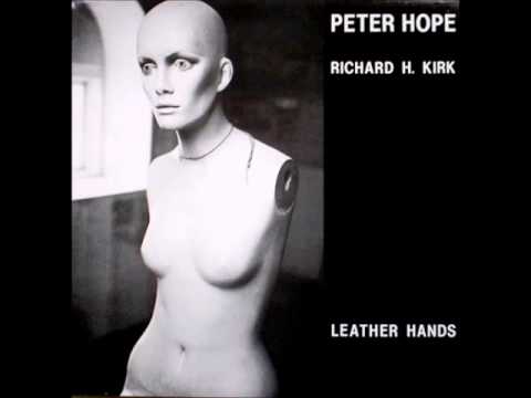 Richard H. Kirk — PETER HOPE & RICHARD H. KIRK - Leather Hands (Crash Mix). 1985
