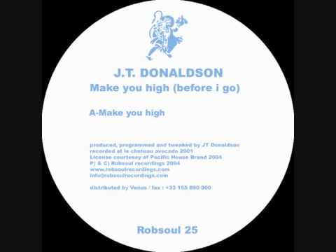 J.T. Donaldson — J.T. Donaldson - Make You High (Before I Go) -  Make You Higher (Robsoul)