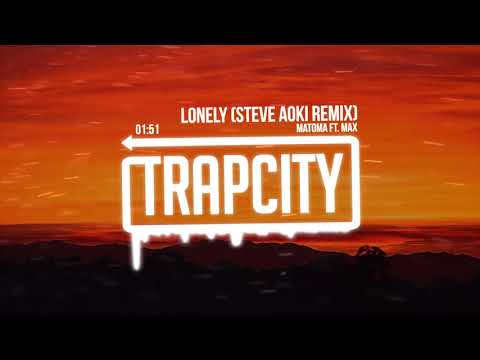 Matoma — Matoma ft. MAX - Lonely (Steve Aoki Remix)