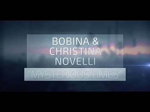 Bobina — Bobina & Christina Novelli - Mysterious Times (Official Lyric Video)