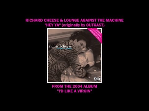 Richard Cheese & Lounge Against The Machine — Richard Cheese "Hey Ya" from the album "I'd Like A Virgin" (2004)