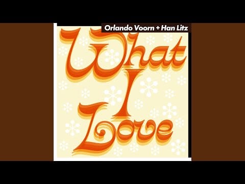 Orlando Voorn — WHAT I LOVE